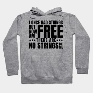 I once had strings but now am free, there are no strings on me Hoodie